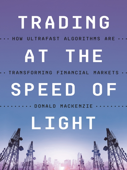 Title details for Trading at the Speed of Light by Donald MacKenzie - Available